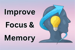 Simple Ways to Improve Your Focus and Memory