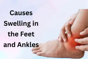 What Causes Swelling in the Feet and Ankles? Common Reasons Explained