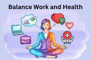 How to Balance Work and Health: Easy Strategies