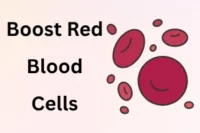 How to Boost Red Blood Cells Naturally & Safely