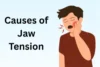 Causes of Jaw Tension: Common Reasons Your Jaw Feels Tight - Post Thumbnail