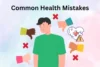 Common Health Mistakes – What to Avoid - Post Thumbnail