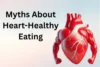 Common Myths About Heart-Healthy Eating You Should Stop Believing - Post Thumbnail