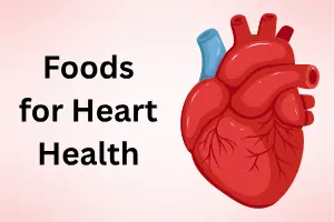 Foods for Heart Health: A Complete Guide for a Healthy Heart 
