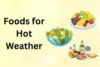 Foods for Hot Weather: Best Cooling Foods to Stay Hydrated and Healthy - Post Thumbnail