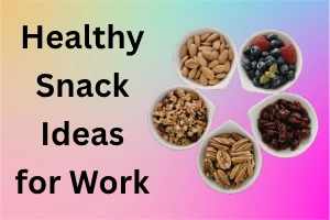 Healthy Snack Ideas for Work: Tasty Options to Stay Active