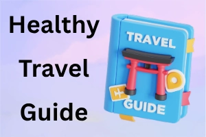 Healthy Travel Guide: Stay Fit and Energized on Trips