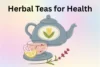 Best Herbal Teas for Health: Boost Wellness Naturally - Post Thumbnail