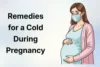 Home Remedies for a Cold During Pregnancy: Safe Ways to Feel Better Naturally - Post Thumbnail