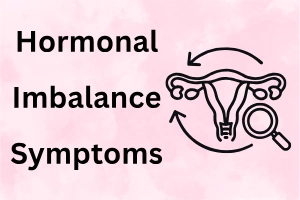 Symptoms of Hormonal Imbalance: Know the Common Signs