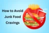 How To Avoid Junk Food Cravings: Easy Tips That Work - Post Thumbnail