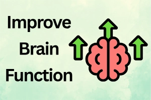 Tips to Improve Brain Function: Natural Ways to Boost Brain Health