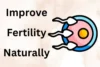 How to Improve Fertility Naturally: Complete Guide - Post Thumbnail