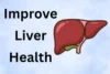 How to Improve Liver Health: 10 Simple and Effective Ways - Post Thumbnail
