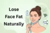 How To Lose Face Fat Naturally: 10 Proven Tips - Post Thumbnail