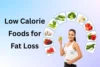 Low-Calorie Foods for Fat Loss: Best Choices to Stay Full & Slim - Post Thumbnail