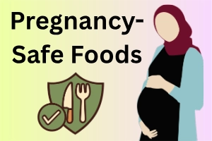 Pregnancy-Safe Foods List: Top Foods for a Healthy Baby