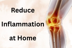How to Reduce Inflammation at Home: Easy Steps