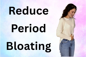 How to Reduce Period Bloating Naturally: Best Tips