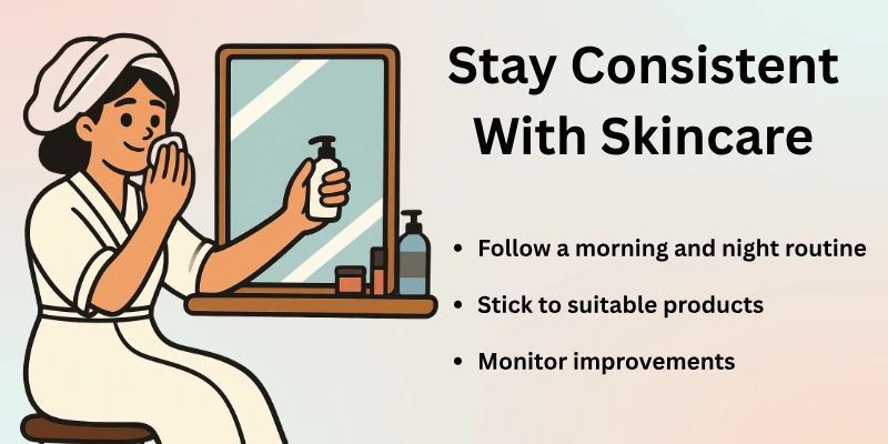 Stay Consistent With Skincare