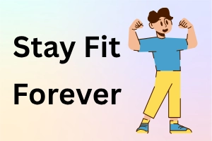 Stay Fit Forever: Simple Habits for a Healthy Life