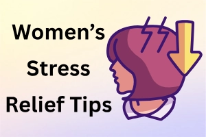 Top Stress Relief Tips for Women for a Peaceful Mind