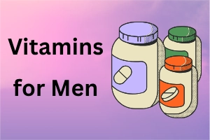 What Vitamins Should Men Take Daily: Essential Guide
