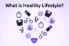 Your Simple Guide on What is a Healthy Lifestyle - Post Thumbnail